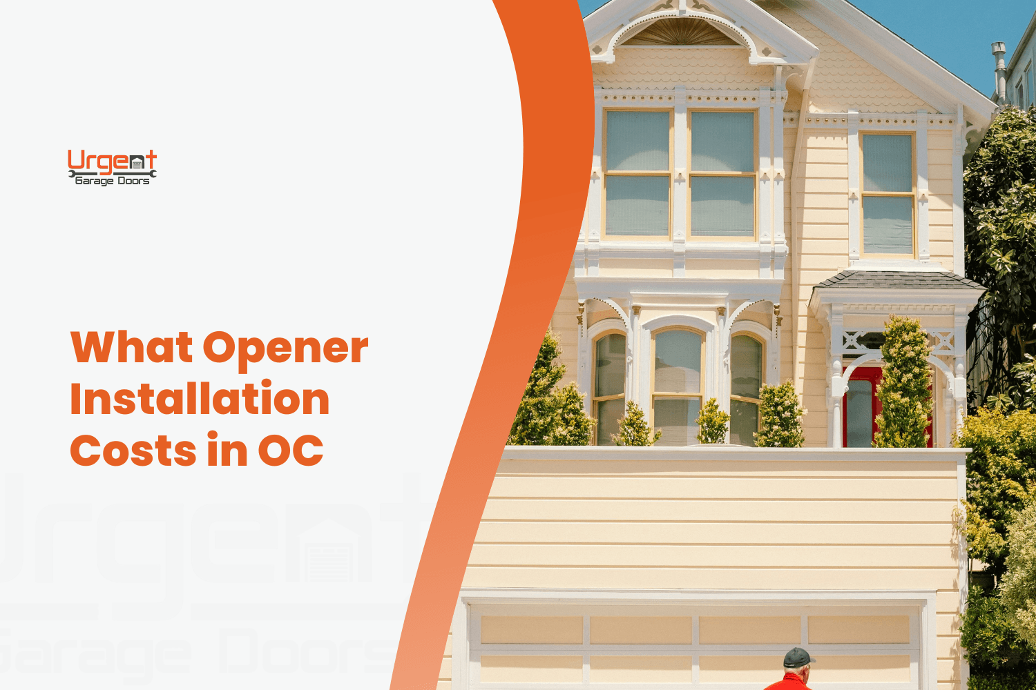 Urgent Garage Doors branded graphic showing Victorian home with garage door opener installation cost guide for Orange County